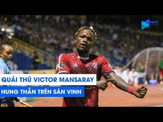 "Quái thú" Victor Mansaray khiến SLNA hoảng sợ tại sân Vinh như thế nào? | NEXT SPORTS