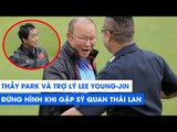 HLV Park Hang-seo và trợ lý Lee Young-jin đứng hình khi gặp sĩ quan Thái Lan | NEXT SPORTS