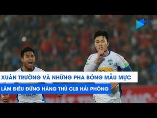 XUÂN TRƯỜNG và NHỮNG PHA BÓNG MẪU MỰC khiến hàng thủ Hải Phòng điêu đứng | NEXT SPORTS