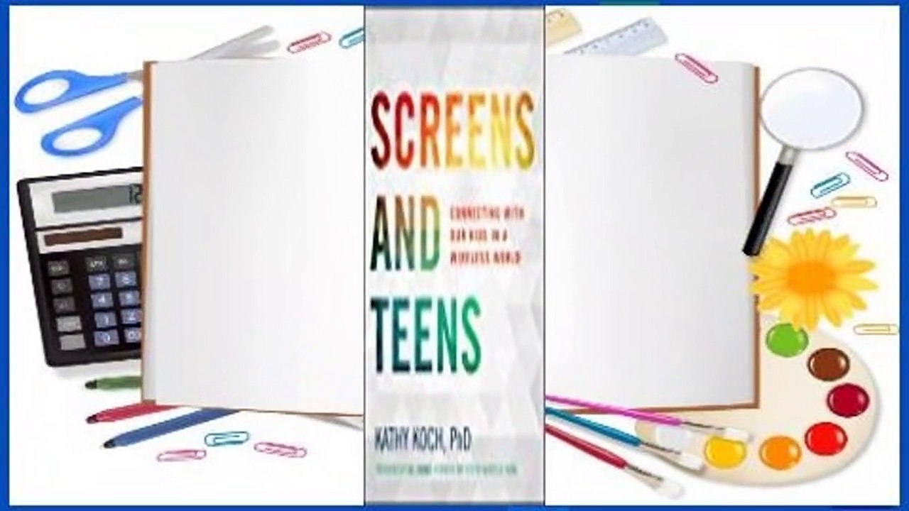 Screens and Teens: Connecting with Our Kids in a Wireless World Complete
