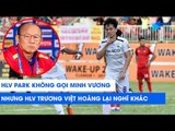 Thầy Park không gọi Minh Vương lên ĐT Việt Nam, nhưng HLV Việt Hoàng lại nghĩ khác! | NEXT SPORTS