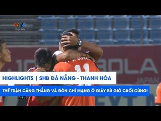 Highlights | SHB Đà Nẵng - Thanh Hóa | Đòn đau cuối giờ, cận kề xuống hạng | NEXT SPORTS