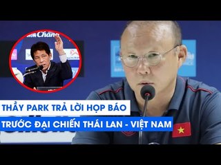 TRỰC TIẾP | THẦY PARK TRẢ LỜI HỌP BÁO TRƯỚC ĐẠI CHIẾN THÁI LAN - VIỆT NAM | NEXT SPORTS
