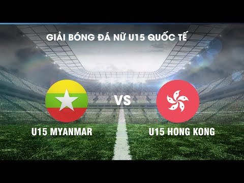 Trực tiếp | U15 Myanmar - U15 Hong Kong | Giải bóng đá nữ U15 quốc tế 2019 | NEXT SPORTS
