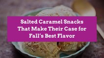 Salted Caramel Snacks That Make Their Case for Fall’s Best Flavor