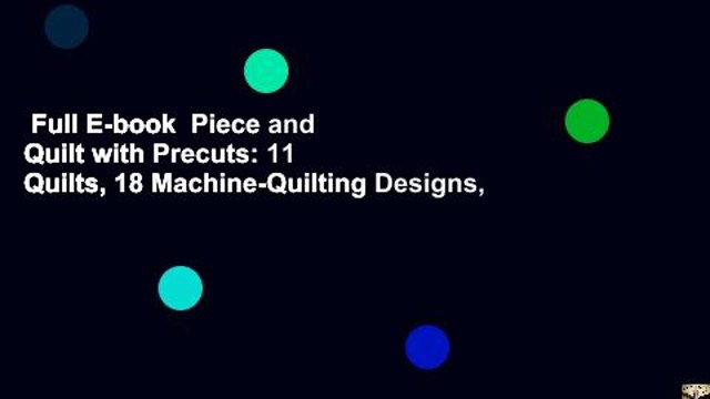 Full E-book Piece and Quilt with Precuts: 11 Quilts, 18 Machine-Quilting Designs,