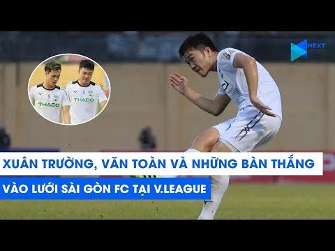 SÀI GÒN - HAGL | VĂN TOÀN, XUÂN TRƯỜNG và những bàn thắng cháy lưới đối thủ | NEXT SPORTS