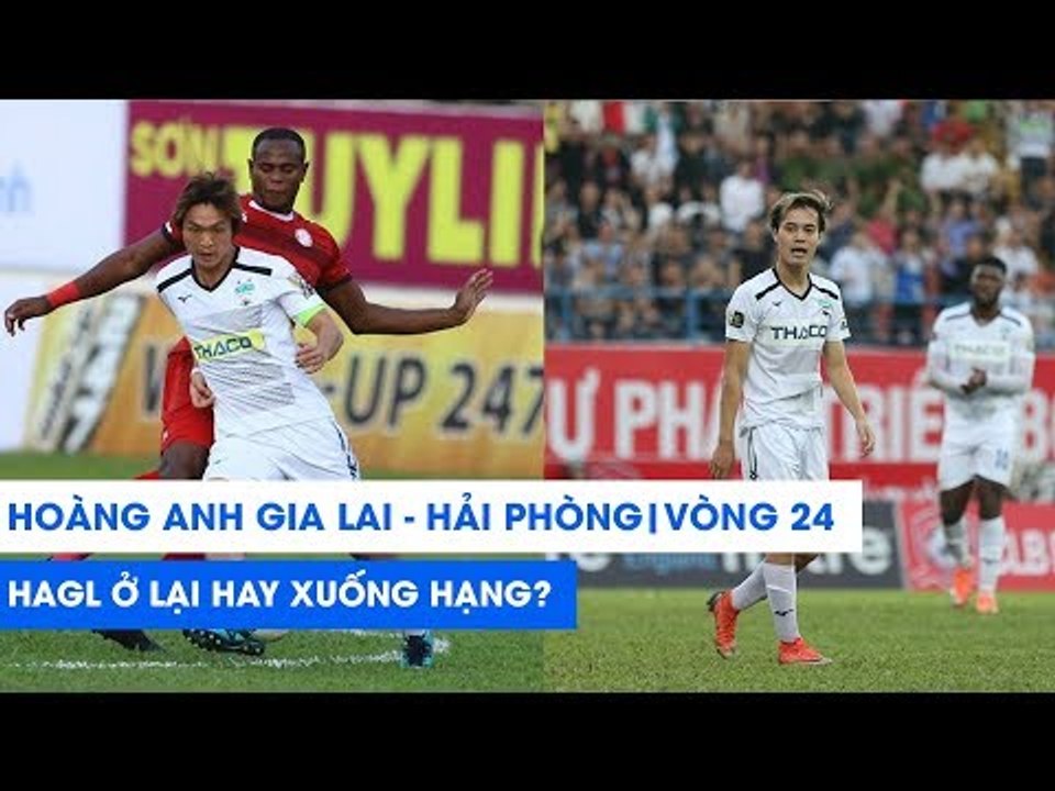 HAGL - Hải Phòng FC | Tuấn Anh trở lại, HAGL sẽ trụ hạng thành công? | NEXT SPORTS