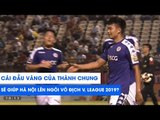 Thành Chung ghi bàn, cơ hội vô địch sớm V.League 2019 đã rất gần! | SLNA - Hà Nội FC | NEXT SPORTS