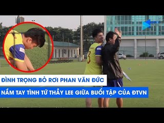 Đình Trọng bỏ rơi Phan Văn Đức, nắm tay tình tứ thầy Lee giữa buổi tập của ĐT Việt Nam