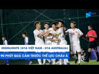 Highlights | U16 Việt Nam - U16 Australia | 90 PHÚT ĐỂ ĐỜI TRƯỚC THẾ LỰC CHÂU Á | NEXT SPORTS