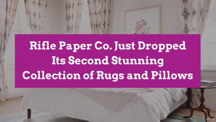 Rifle Paper Co. Just Dropped Its Second Stunning Collection of Rugs and Pillows