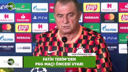Fatih Terim'den PSG maçı öncesi uyarı