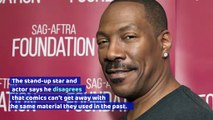 Eddie Murphy Says Comedy Can Still Be 'Edgy'