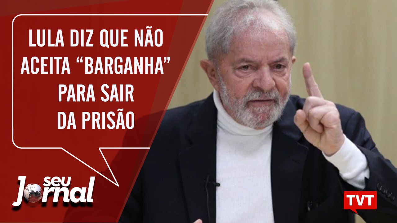 Lula reafirma inocência e diz que não aceita “barganha” para sair da prisão – Seu Jornal 30.09