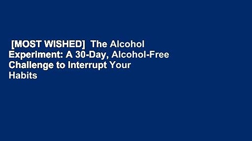 [MOST WISHED]  The Alcohol Experiment: A 30-Day, Alcohol-Free Challenge to Interrupt Your Habits