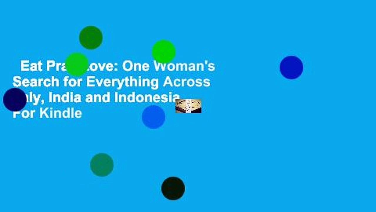 Eat Pray Love: One Woman's Search for Everything Across Italy, India and Indonesia  For Kindle