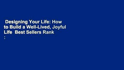 Designing Your Life: How to Build a Well-Lived, Joyful Life  Best Sellers Rank : #4