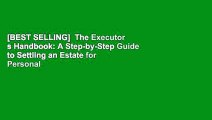 [BEST SELLING]  The Executor s Handbook: A Step-by-Step Guide to Settling an Estate for Personal