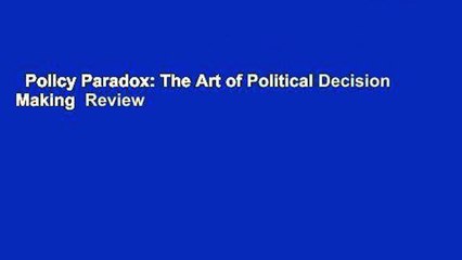 Policy Paradox: The Art of Political Decision Making  Review