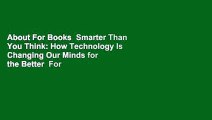 About For Books  Smarter Than You Think: How Technology Is Changing Our Minds for the Better  For