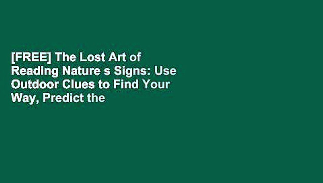[FREE] The Lost Art of Reading Nature s Signs: Use Outdoor Clues to Find Your Way, Predict the