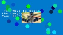 Ten Ways to Destroy the Imagination of Your Child  Review