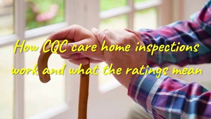 How CQC care home inspections work and what the ratings mean