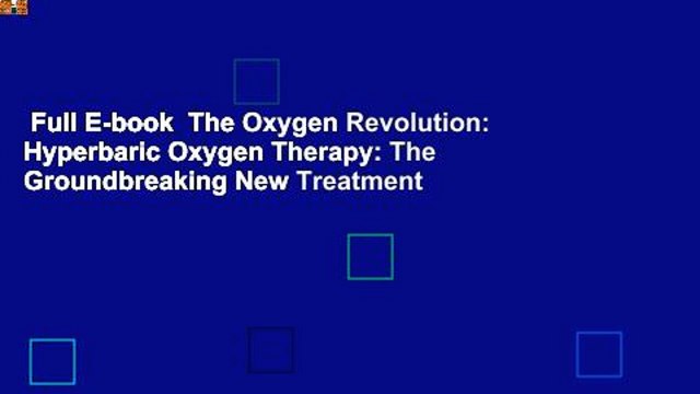 Full E-book The Oxygen Revolution: Hyperbaric Oxygen Therapy: The Groundbreaking New Treatment