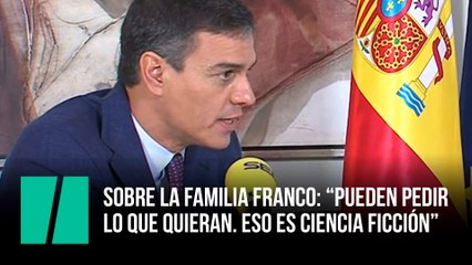 Sobre la familia franco: “Pueden pedir  lo que quieran. Eso es ciencia ficción”