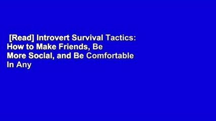 [Read] Introvert Survival Tactics: How to Make Friends, Be More Social, and Be Comfortable In Any