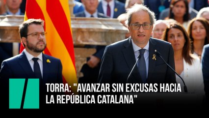 Torra: "avanzar sin excusas hacia  la República catalana"