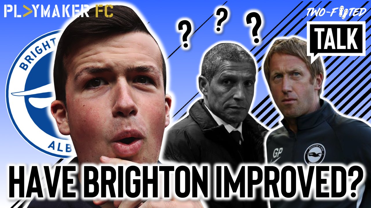 Two-Footed Talk | Have Brighton actually improved under Graham Potter?
