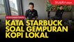 Kata Starbuck di Tengah Gempuran Brand Kopi Lokal
