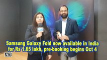 Samsung Galaxy Fold now available in India for Rs 1.65 lakh, pre-booking begins Oct 4