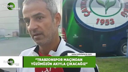 İsmail Kartal: "Trabzonspor maçından yüzümüzün akıyla çıkacağız"