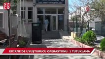 Edirne’de uyuşturucu operasyonu: 1 tutuklama