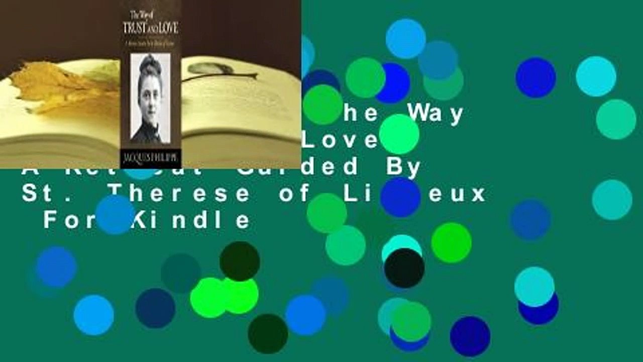 Full E-book  The Way of Trust and Love - A Retreat Guided By St. Therese of Lisieux  For Kindle