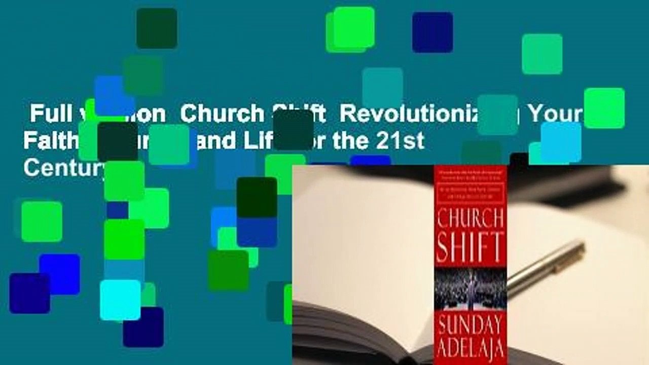 Full version  Church Shift  Revolutionizing Your Faith  Church, and Life for the 21st Century