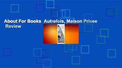 About For Books  Autrefois, Maison Privee  Review
