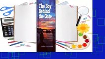 Full E-book  The Boy Behind the Gate: How His Dream of Sailing Around the World Became a Six-Year