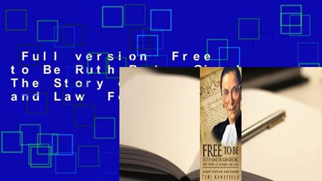 Full version Free to Be Ruth Bader Ginsburg: The Story of Women and Law For Kindle