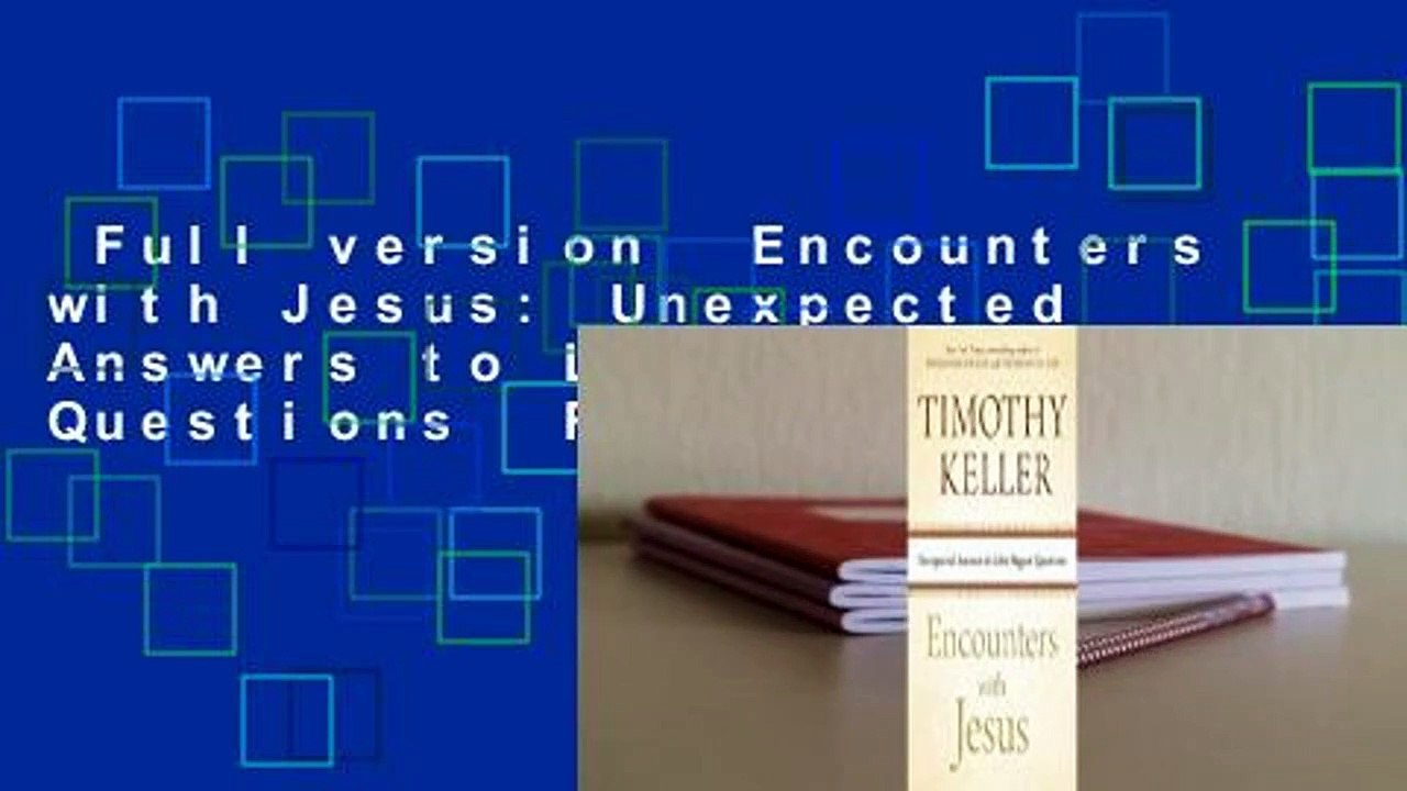 Full version  Encounters with Jesus: Unexpected Answers to Life's Biggest Questions  For Kindle