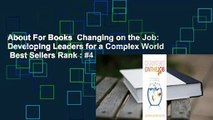 About For Books  Changing on the Job: Developing Leaders for a Complex World  Best Sellers Rank : #4