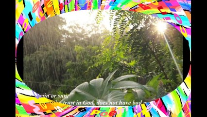 With rain or sun, for those who trust in God... [Quotes and Poems]