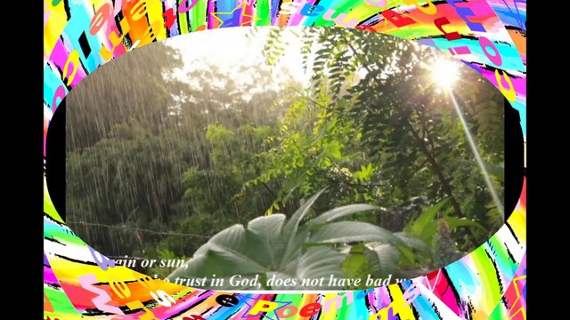 With rain or sun, for those who trust in God... [Quotes and Poems]