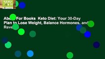 About For Books  Keto Diet: Your 30-Day Plan to Lose Weight, Balance Hormones, and Reverse