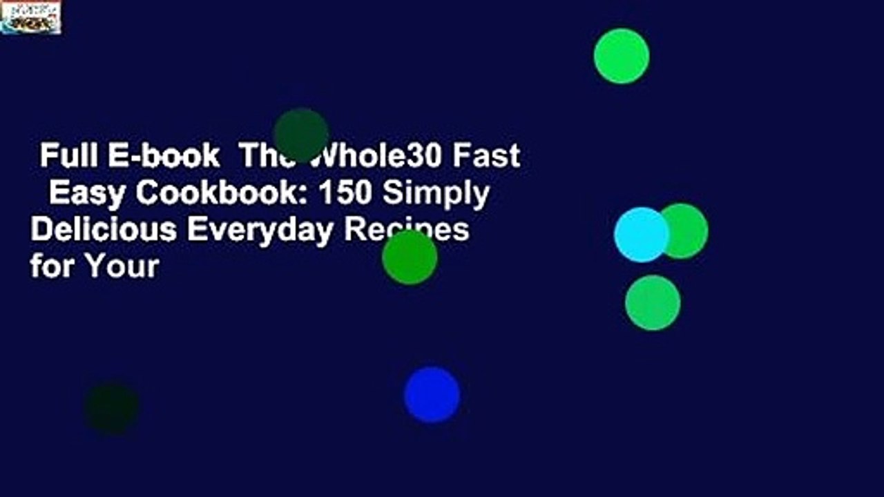 Full E-book  The Whole30 Fast   Easy Cookbook: 150 Simply Delicious Everyday Recipes for Your