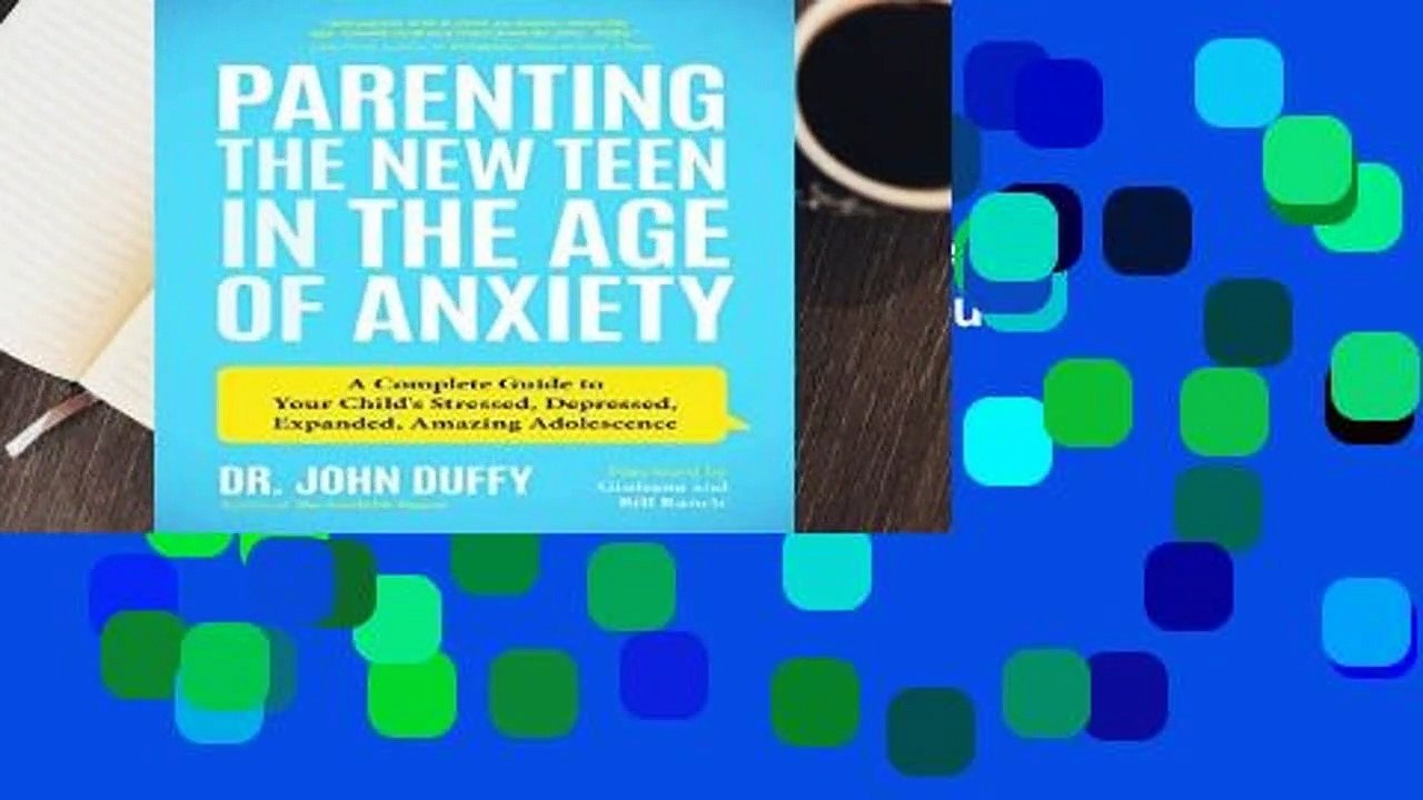 Parenting the New Teen in the Age of Anxiety: A Complete Guide to Your Child s Stressed,