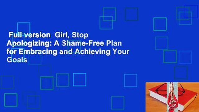 Full version Girl, Stop Apologizing: A Shame-Free Plan for Embracing and Achieving Your Goals